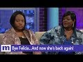 Bye Felicia...And now she's back again! | The Maury Show