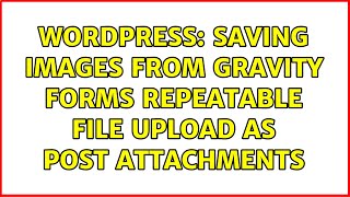 Wordpress: Saving images from Gravity Forms repeatable File Upload as post attachments