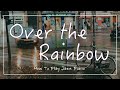 ジャズピアノソロ|虹の彼方に【Over The Rainbow】