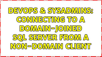 DevOps & SysAdmins: Connecting to a domain-joined SQL Server from a non-domain client