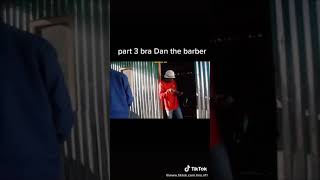 Part 3 Bra Dan the barber please subscribe for more episode's and please likeπππ