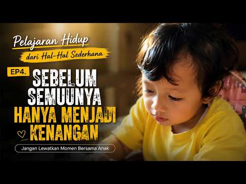 Pelajaran Hidup dari Hal-Hal Sederhana Ep4. Sebelum Semuanya Hanya Menjadi Kenangan