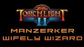 Manzerker & Wifely Wizard - Episode 1 - Torchlight 2