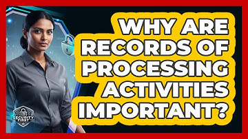 Why Are Records Of Processing Activities Important?