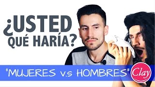 "MUJERES vs HOMBRES | ¿Usted qué haría?"