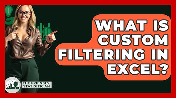 What Is Custom Filtering In Excel? - The Friendly Statistician