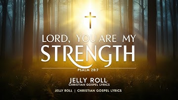 Jelly Roll – Lord, You Are My Strength (Christian Gospel Song Lyrics)