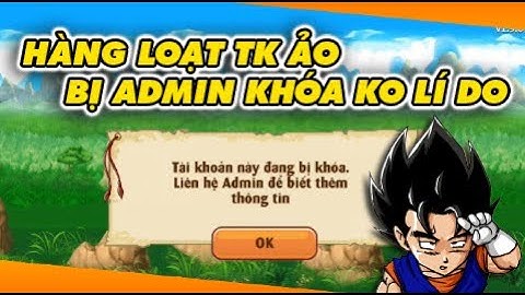 Ngọc Rồng Online - Hàng Loạt Các Nick Đăng Ký Ảo Bị ADMIN Khóa Vô Lí...ADMIN Thì Im Lặng !