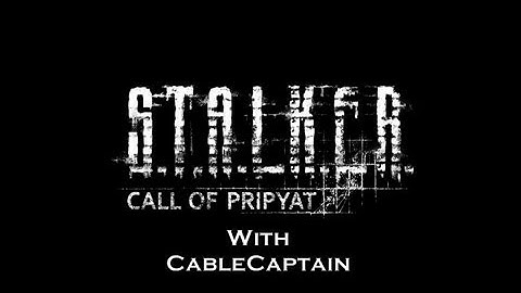 STALKER Call Of Pripyat Highlights (Part 1 of 2) w/ CableCaptain