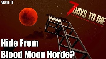 7 Days to Die - Hide from Blood Moon Horde with Height?  (Alpha 17)