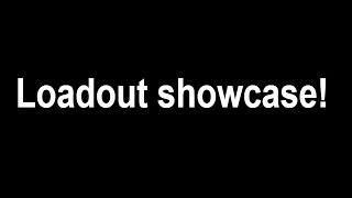 Loadout showcase!