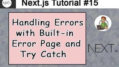 Handling Errors with Built-in Error Page and Try Catch in Next.js