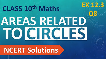 Class 10 Maths | Chapter 12 | Areas Related to Circles | Exercise 12.3 - Q8 | NCERT Solutions