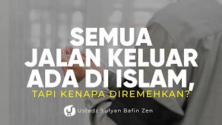 Islam Sudah Memberi Jawaban atas Semua Masalah Hidup, Kenapa Masih Diremehkan?-Ust. Sufyan Bafin Zen