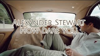 How dare you - Alexander Stewart (tradução pt/br)