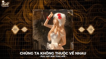 Chúng Ta Không Thuộc Về Nhau Remix - Sơn Tùng M-TP | Niềm Tin Đã Mất Giọt Nước Mắt TikTok