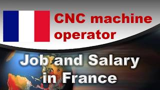 CNC machine operator Job and Salary in France - Jobs and Wages in France