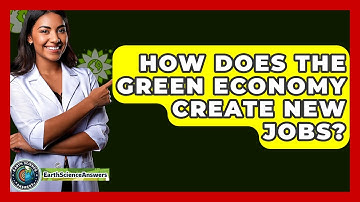 How Does The Green Economy Create New Jobs? - Earth Science Answers