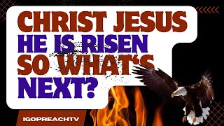 Christ Jesus He Is Risen So What’s Next?