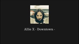 これで諦めをつけるから【和訳】Downtown / Allie X