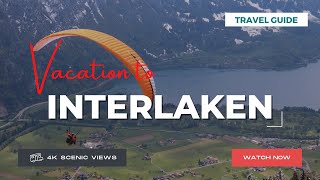 Interlaken | Vacation Travel Guide | Best Place to Visit | 4K