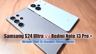 Samsung S24 Ultra Vs Redmi Note 13 Pro + Speed Test & Camera Comparison