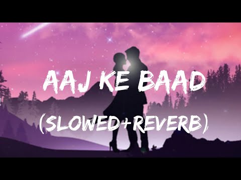 Aaj Ke Baad - (Slowed+Reverb) - LoFi Mix Version Song | Manan Bhardwaj Tulsi Kumar | Kartik A Kaira