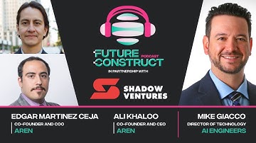 Edgar Martinez Ceja and Ali Khaloo (Aren) and Mike Giacco (AI Engineers) on Future Construct