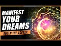 Enter The Vortex &amp; Manifest Your Dreams