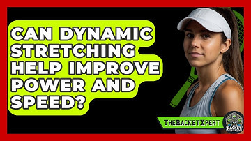 Can Dynamic Stretching Help Improve Power And Speed? - The Racket Xpert