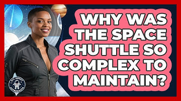 Why Was The Space Shuttle So Complex To Maintain? - All About Astronauts
