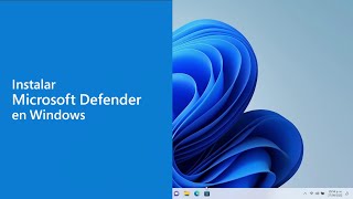 Instala Microsoft Defender en tu equipo Windows