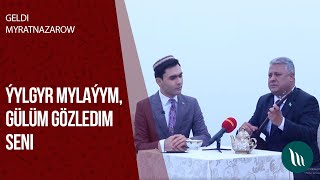 Geldi Myratnazarow - Ýylgyr Mylaýym, Gülüm gözledim seni | 2020