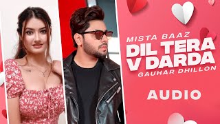 Dil Tera V Darda : Mista Baaz (Full Audio) | Gauhar Dhillon | Punjabi Songs 2021