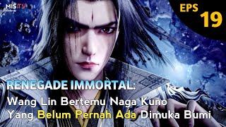 Renegade Immortal Episode 19 Sub Indo, Wang Lin Bertemu Dengan Naga Kuno Yang Legendaris