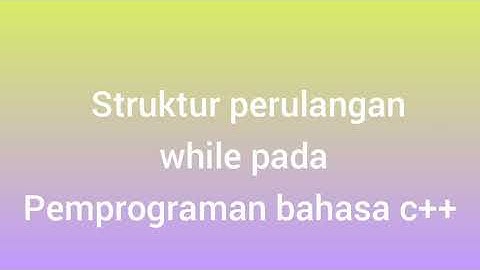 topik 10 struktur perulangan while di pemprograman bahasa c