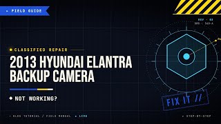 2013 Hyundai Elantra Backup Camera Not Working Fix