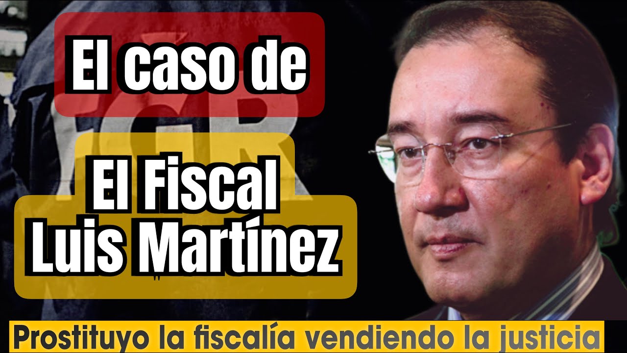 EL FISCAL QUE VENDIA LA JUSTICIA // EL CASO LUIS MARTÍNEZ - YouTube