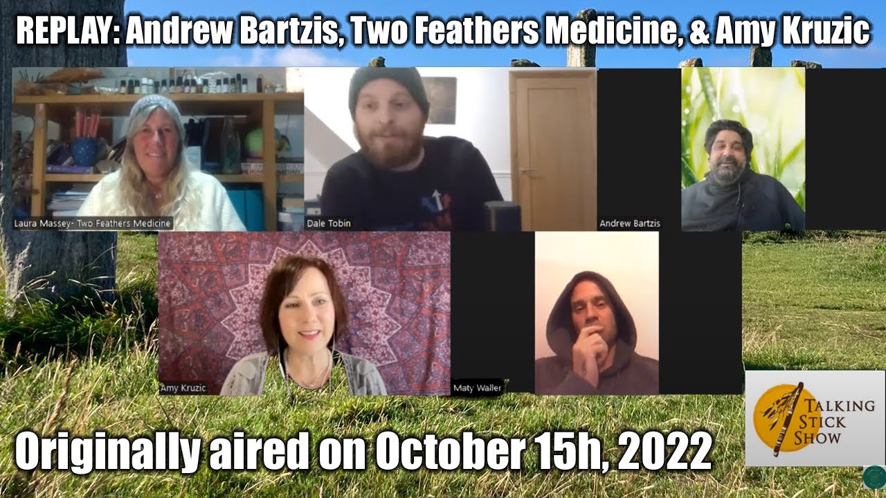 REPLAY The Talking Stick Show - Andrew Bartzis  Two Feathers Medicine    Amy Kruzic  Aired 10 15 22