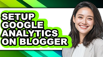 How to Setup Google Analytics on Blogger (full Guide)