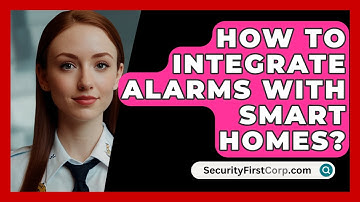 How To Integrate Alarms With Smart Homes? - SecurityFirstCorp.com