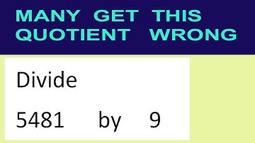Divide     5481      by     9  many  get  this  quotient   wrong