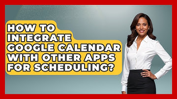 How To Integrate Google Calendar With Other Apps For Scheduling? - The Time Management Pro