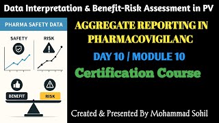 “Module 10 | Data Interpretation & Benefit-Risk Assessment in Pharmacovigilance (PSUR/PBRER/DSUR)”