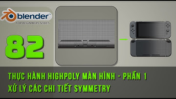 [Tự học Blender2025] Bài 82: Thực hành highpoly màn hình Nintendo Switch - Phần 1 ? Blender cơ bản