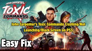 Fix John Carpenter’s Toxic Commando Crashing/Not Launching/Freezing/Not Loading/Black Screen on PS5