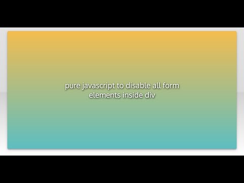 pure javascript to disable all form elements inside div
