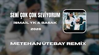İsmail Yk Ft Başak - Seni Çok Çok Seviyorum (Metehan Ütebay Remix)