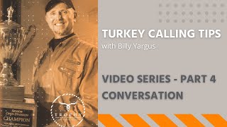 TURKEY CALLING TIPS with Billy Yargus - Series Part 4 – CONVERSATION, Trophy Properties and Auction