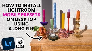 How to install Lightroom Mobile Presets on Desktop using a .DNG file | SELFMADE PRESETS (2024)